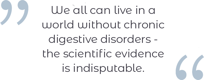 We all can live in a world without chronic digestive disorders - the scientific evidence is indisputable.